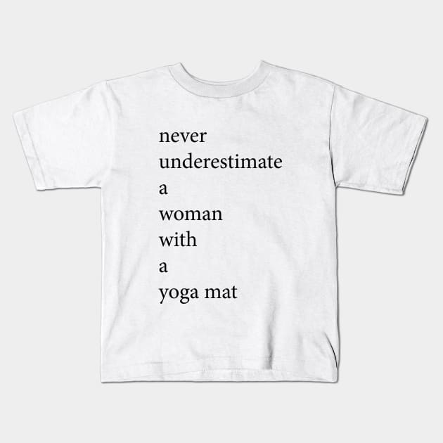 never underestimate a woman with a yoga mat I Yoga T-Shirt Kids T-Shirt by ByMine